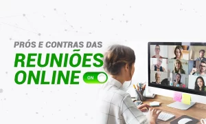 Leia mais sobre o artigo PRÓS E CONTRAS DAS REUNIÕES ONLINE